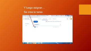 Y luego asignar…
Se crea la tarea