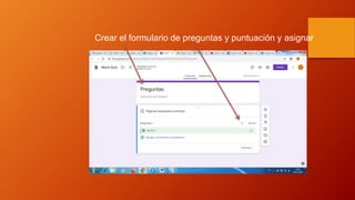 Crear el formulario de preguntas y puntuación y asignar