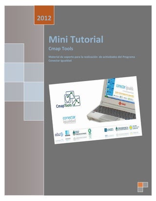 2012


   Mini Tutorial
   Cmap Tools
   Material de soporte para la realización de actividades del Programa
   Conectar Igualdad
 