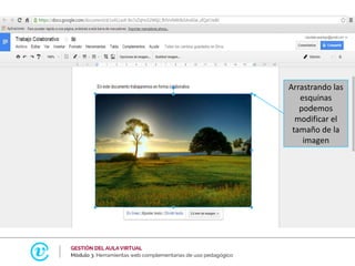 Arrastrando las
esquinas
podemos
modificar el
tamaño de la
imagen
 