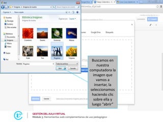 Buscamos en
nuestra
computadora la
imagen que
vamos a
insertar, la
seleccionamos
haciendo clic
sobre ella y
luego “abrir”
 