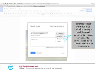 Podemos otorgar
permisos a los
invitados para que
modifiquen el
documento, hagan
únicamente
comentarios o solo
puedan visualizar el
documento
 