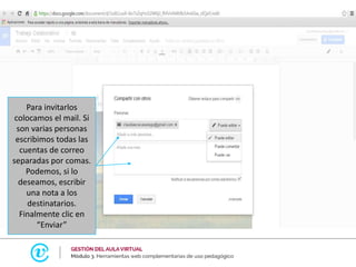 Para invitarlos
colocamos el mail. Si
son varias personas
escribimos todas las
cuentas de correo
separadas por comas.
Podemos, si lo
deseamos, escribir
una nota a los
destinatarios.
Finalmente clic en
“Enviar”
 