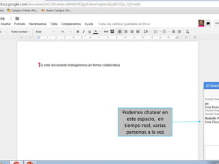 Podemos chatear en
este espacio, en
tiempo real, varias
personas a la vez
 