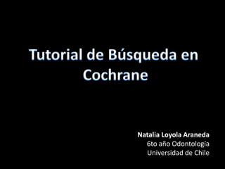 Natalia Loyola Araneda
  6to año Odontología
  Universidad de Chile
 