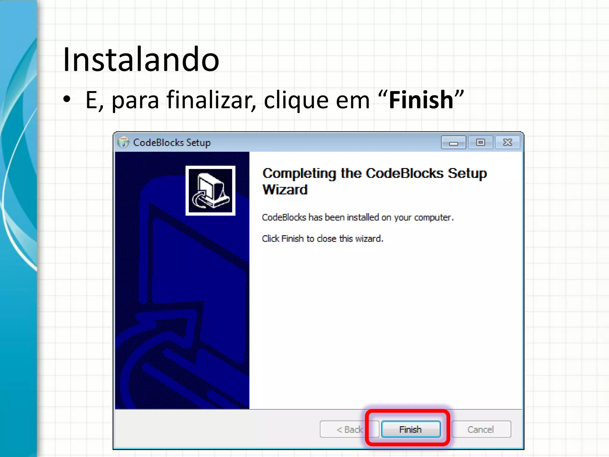 Instalando
• E, para finalizar, clique em “Finish”
 