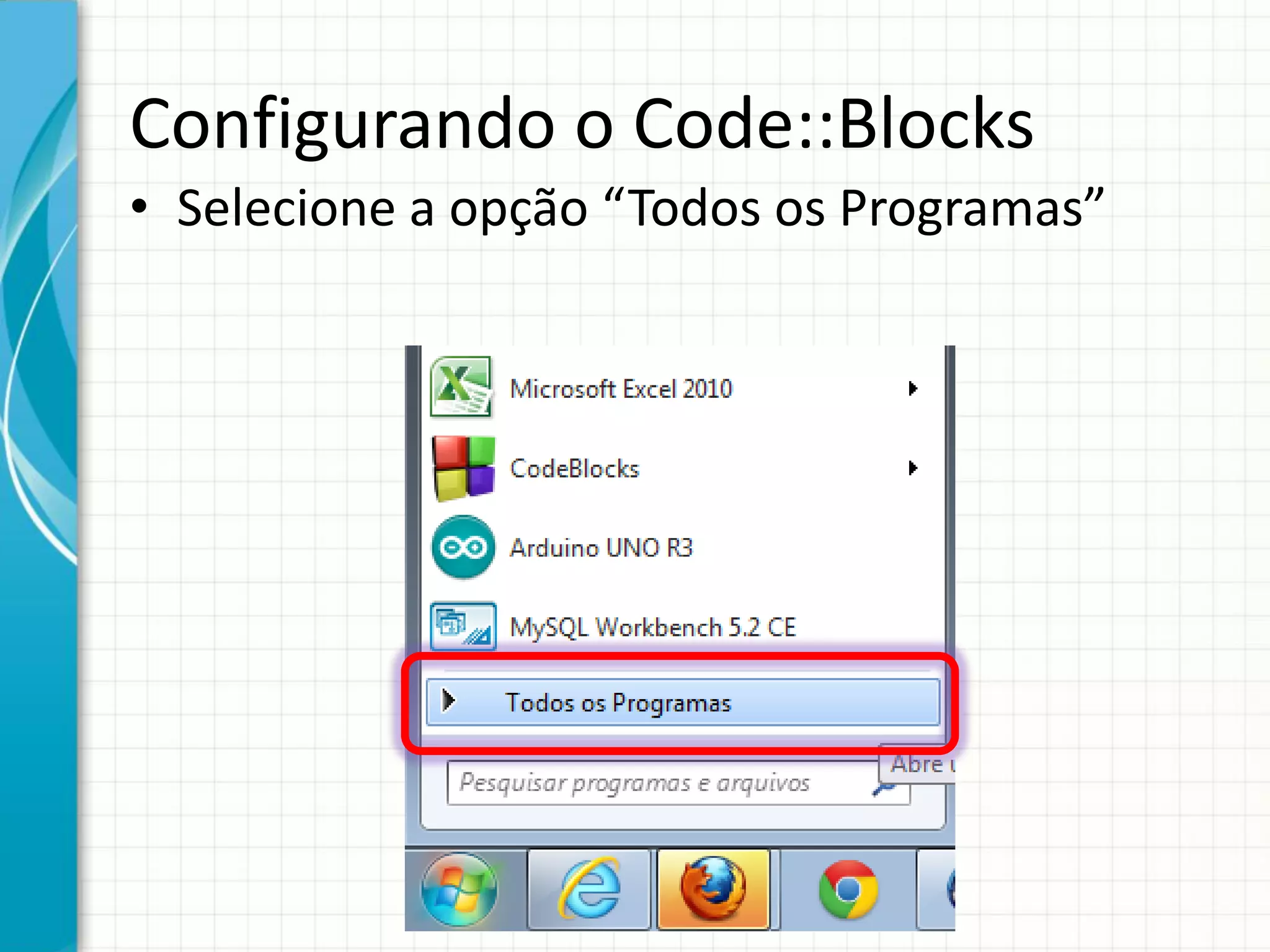 Configurando o Code::Blocks
• Selecione a opção “Todos os Programas”
 