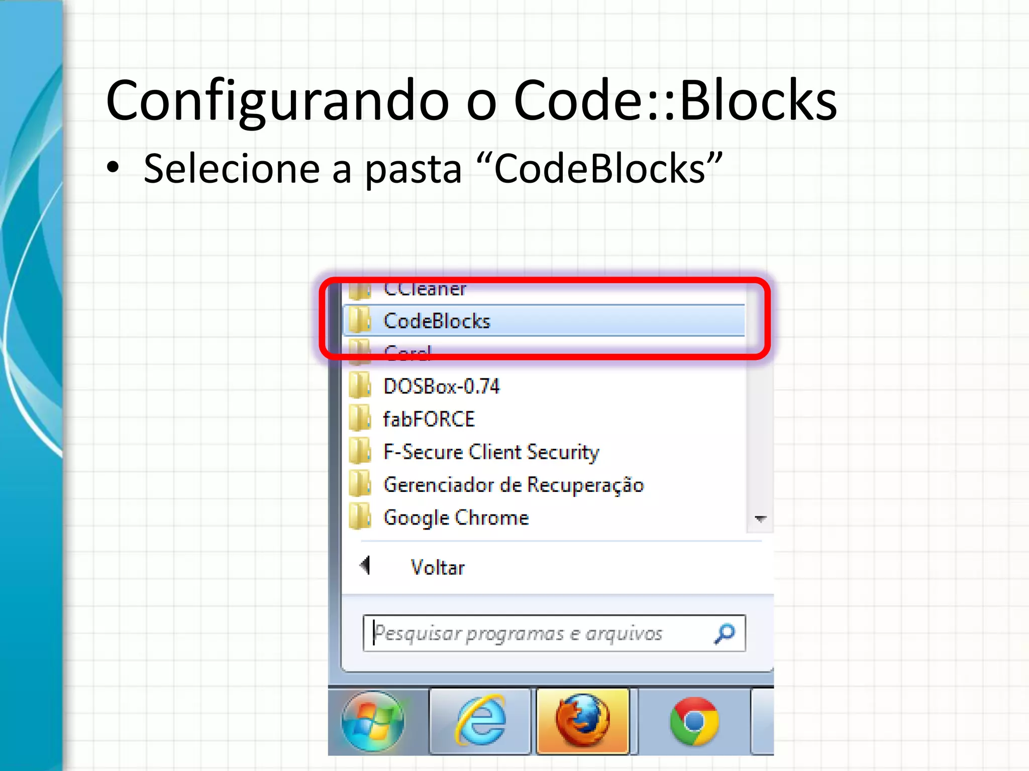 Configurando o Code::Blocks
• Selecione a pasta “CodeBlocks”
 