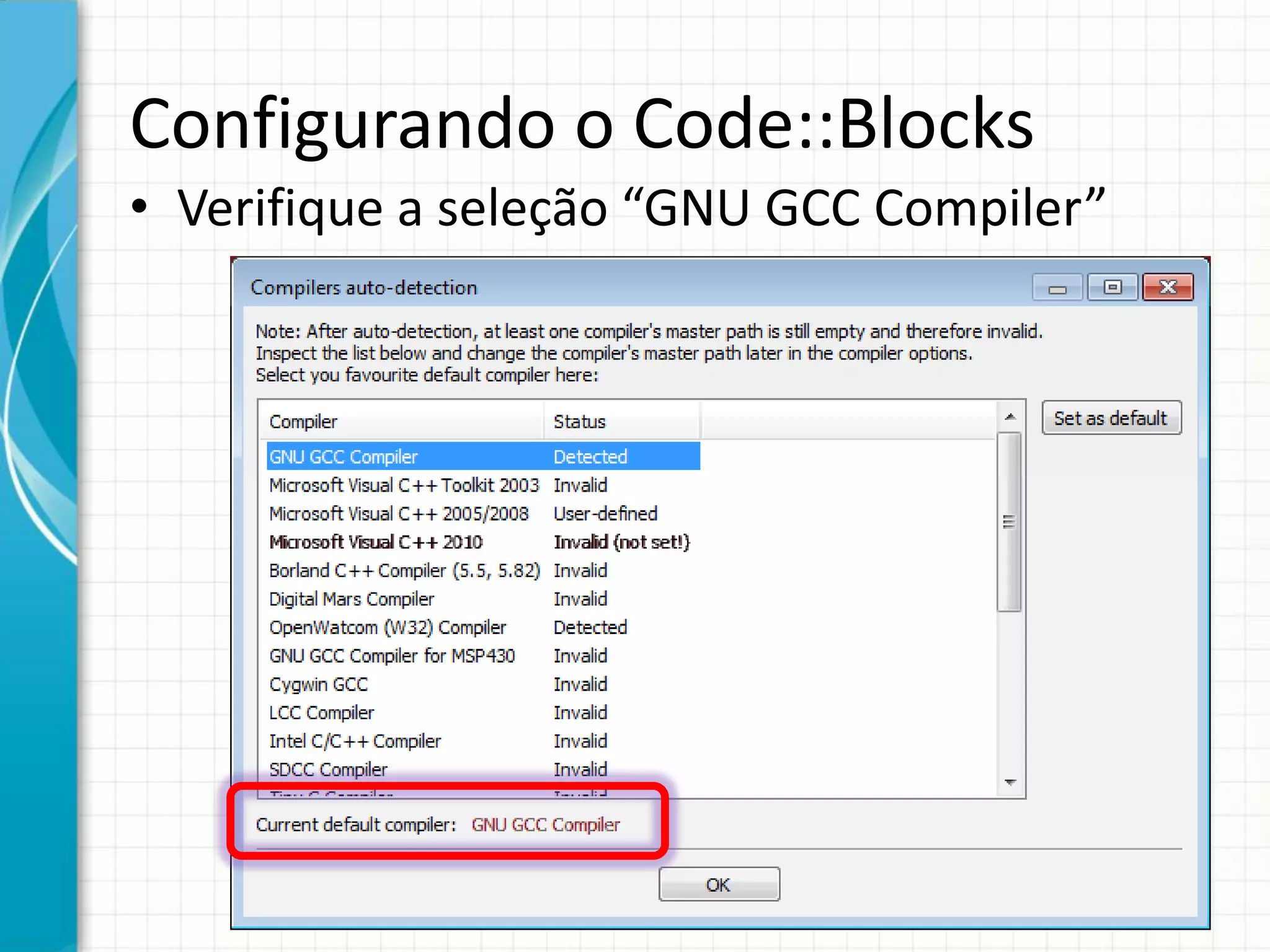 Configurando o Code::Blocks
• Verifique a seleção “GNU GCC Compiler”
 