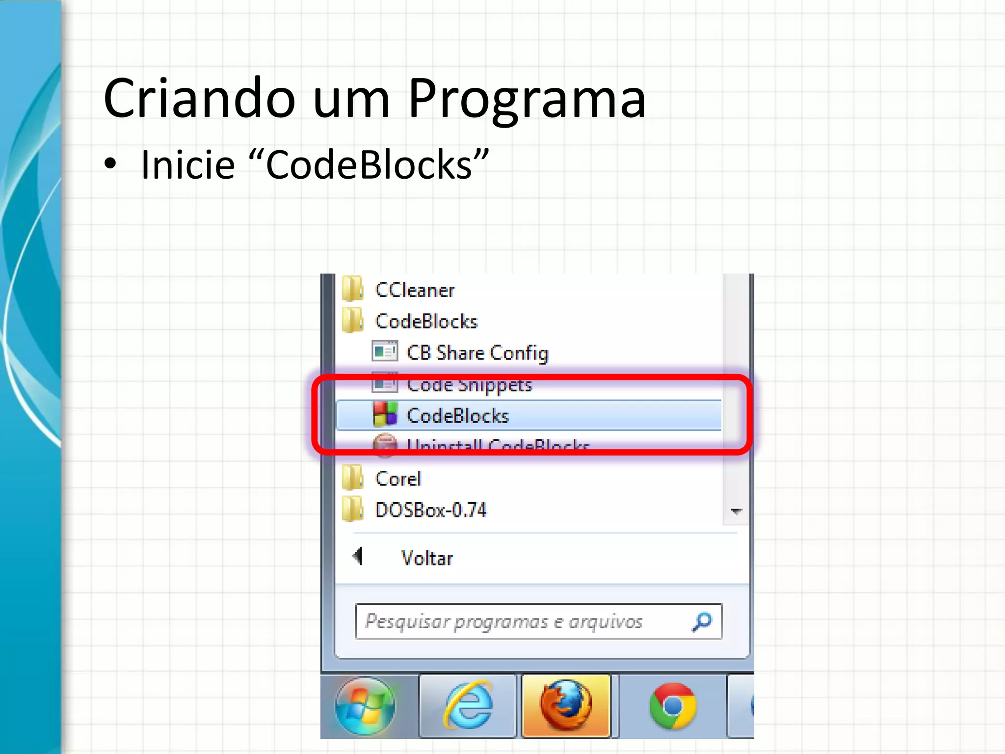Criando um Programa
• Inicie “CodeBlocks”
 