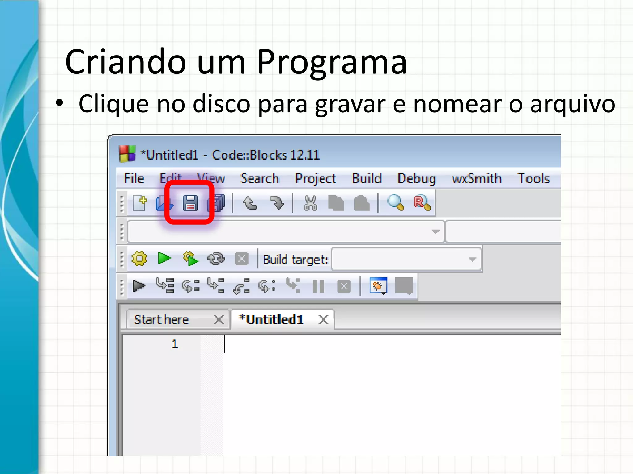 Criando um Programa
• Clique no disco para gravar e nomear o arquivo
 