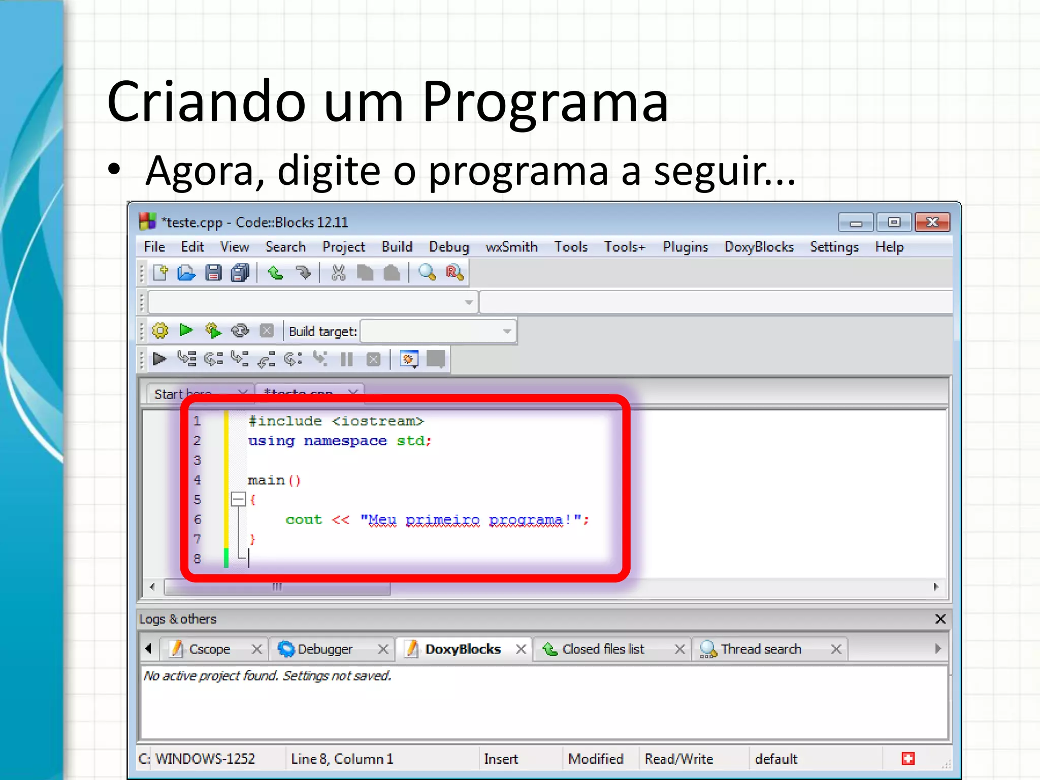 Criando um Programa
• Agora, digite o programa a seguir...
 