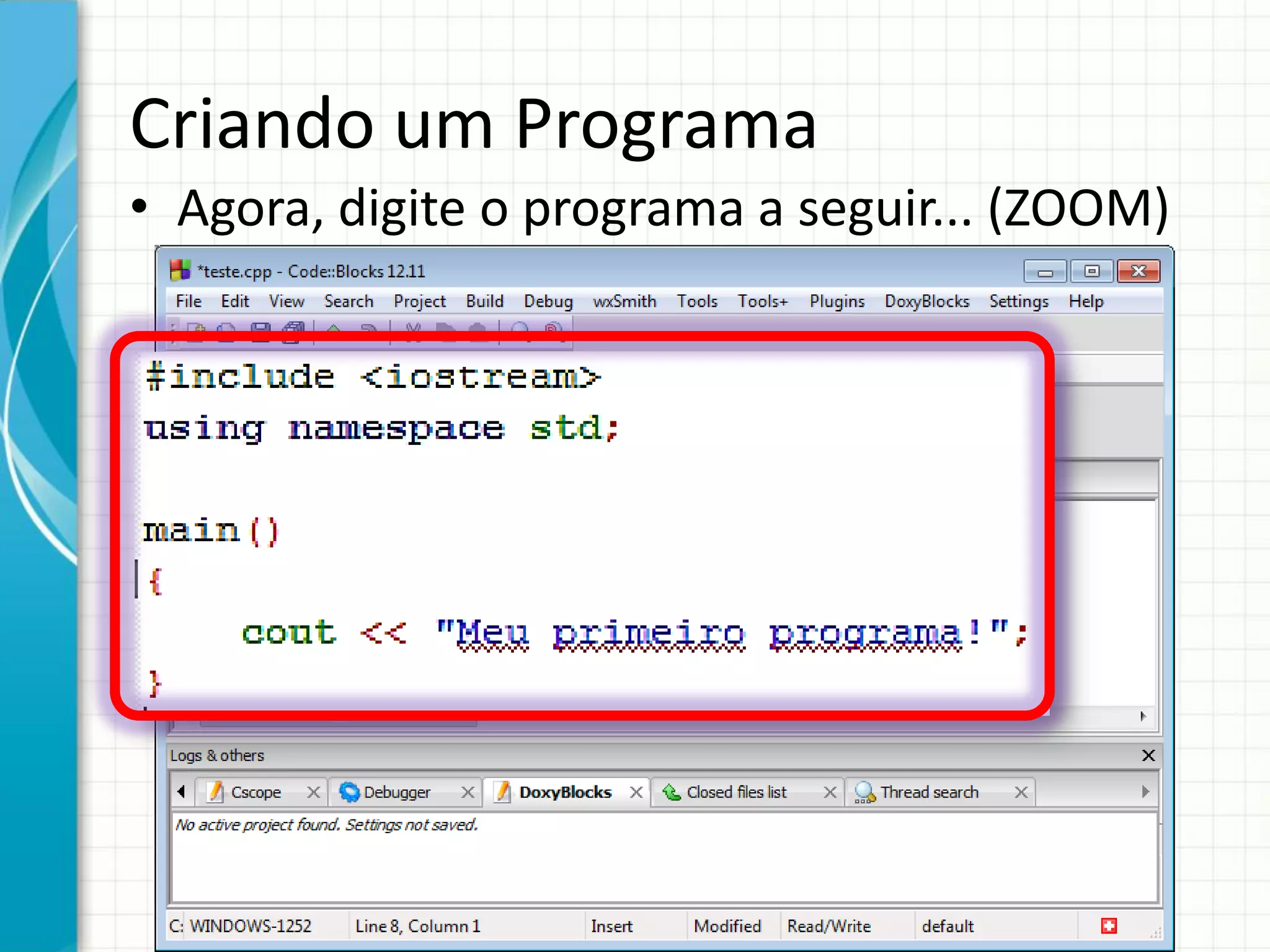 Criando um Programa
• Agora, digite o programa a seguir... (ZOOM)
 