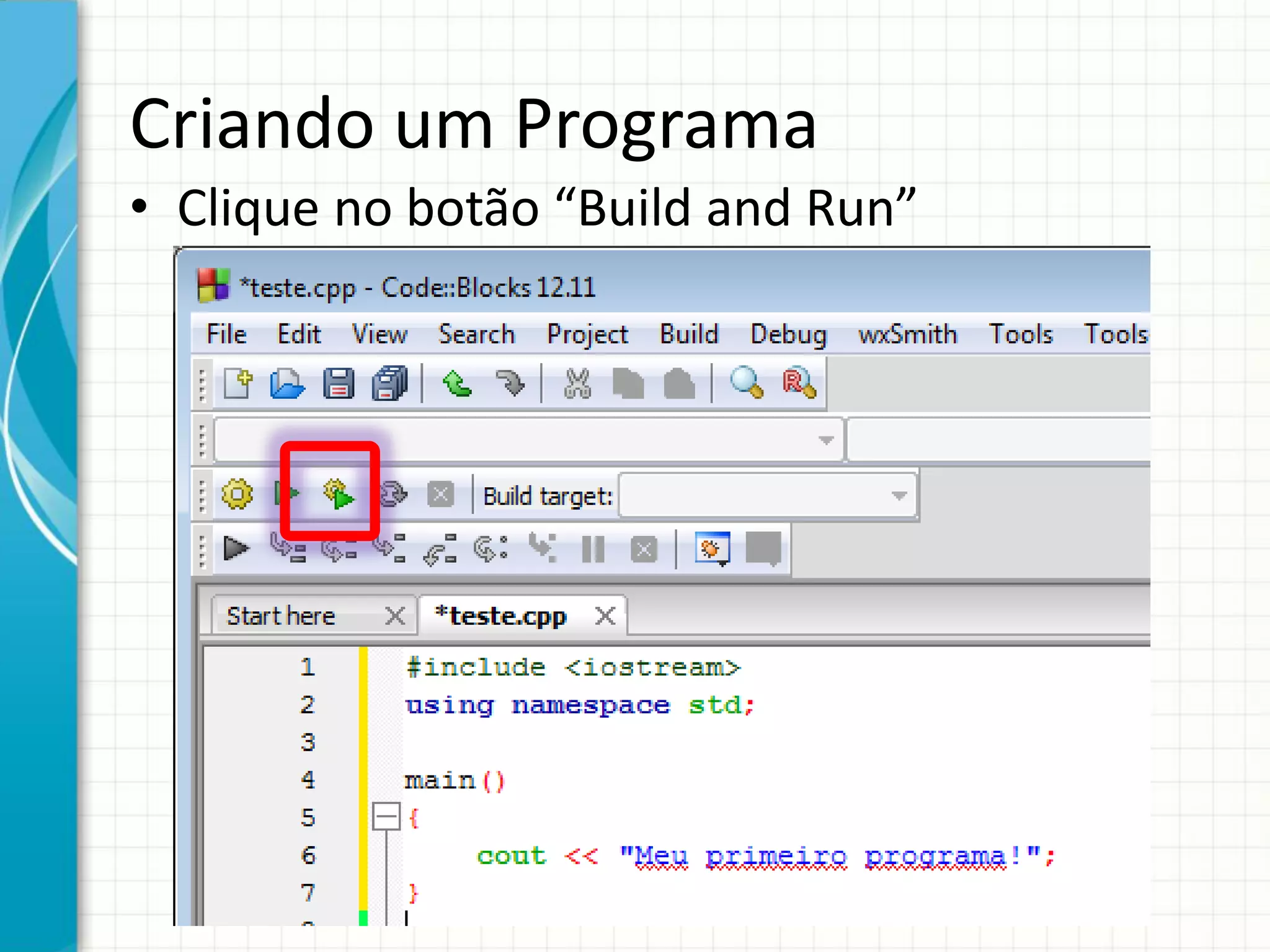 Criando um Programa
• Clique no botão “Build and Run”
 