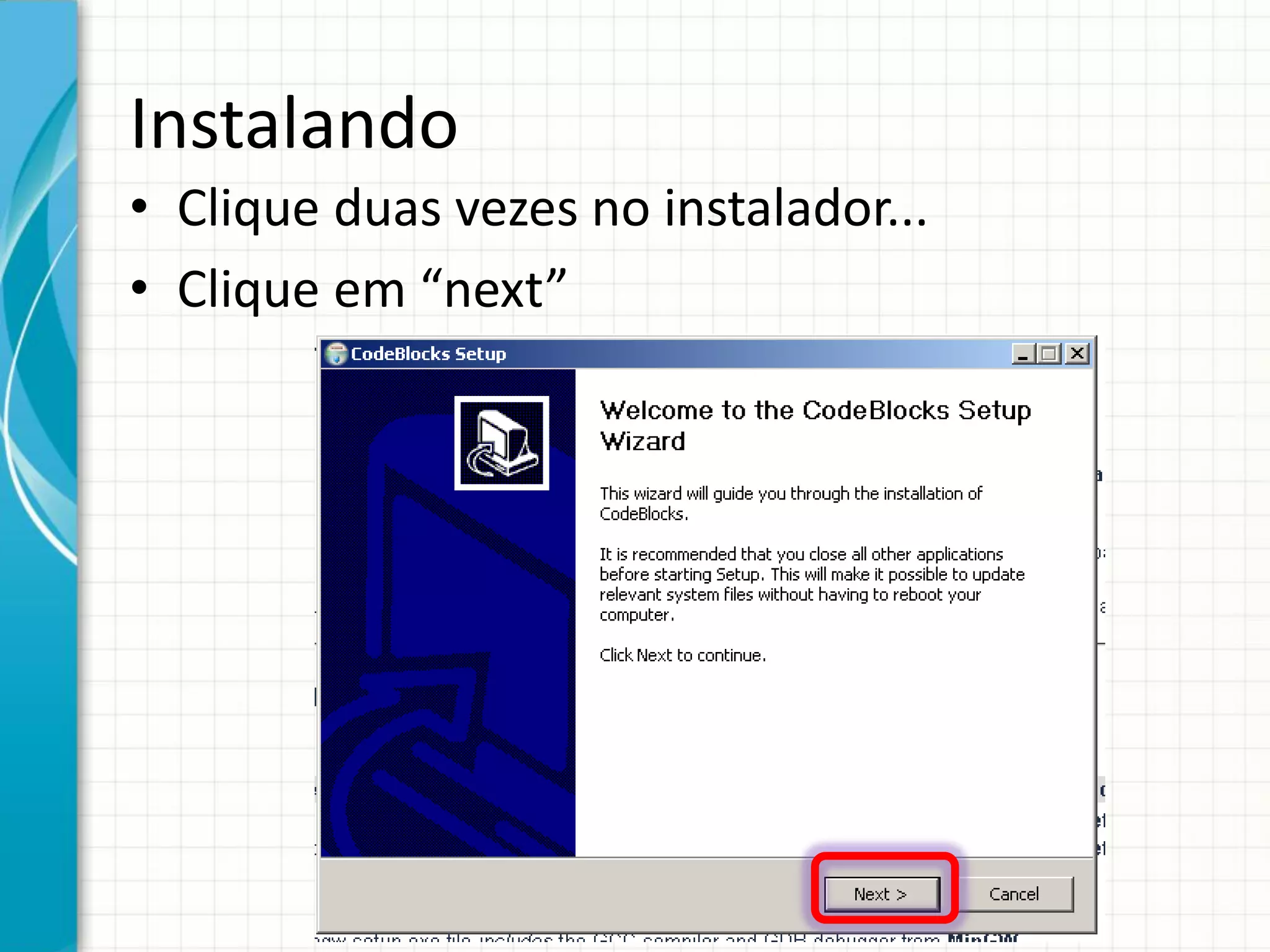 Instalando
• Clique duas vezes no instalador...
• Clique em “next”
 