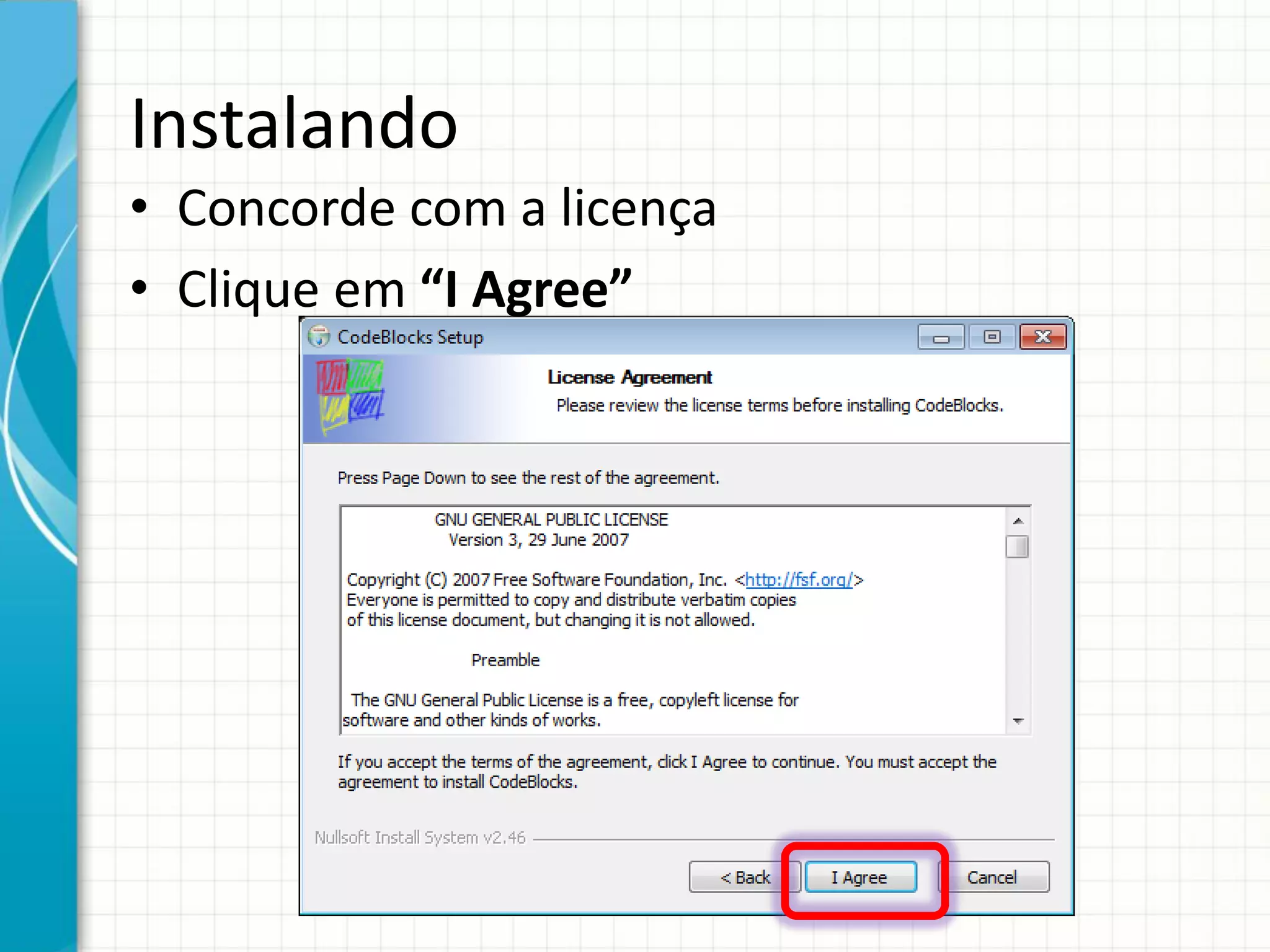 Instalando
• Concorde com a licença
• Clique em “I Agree”
 