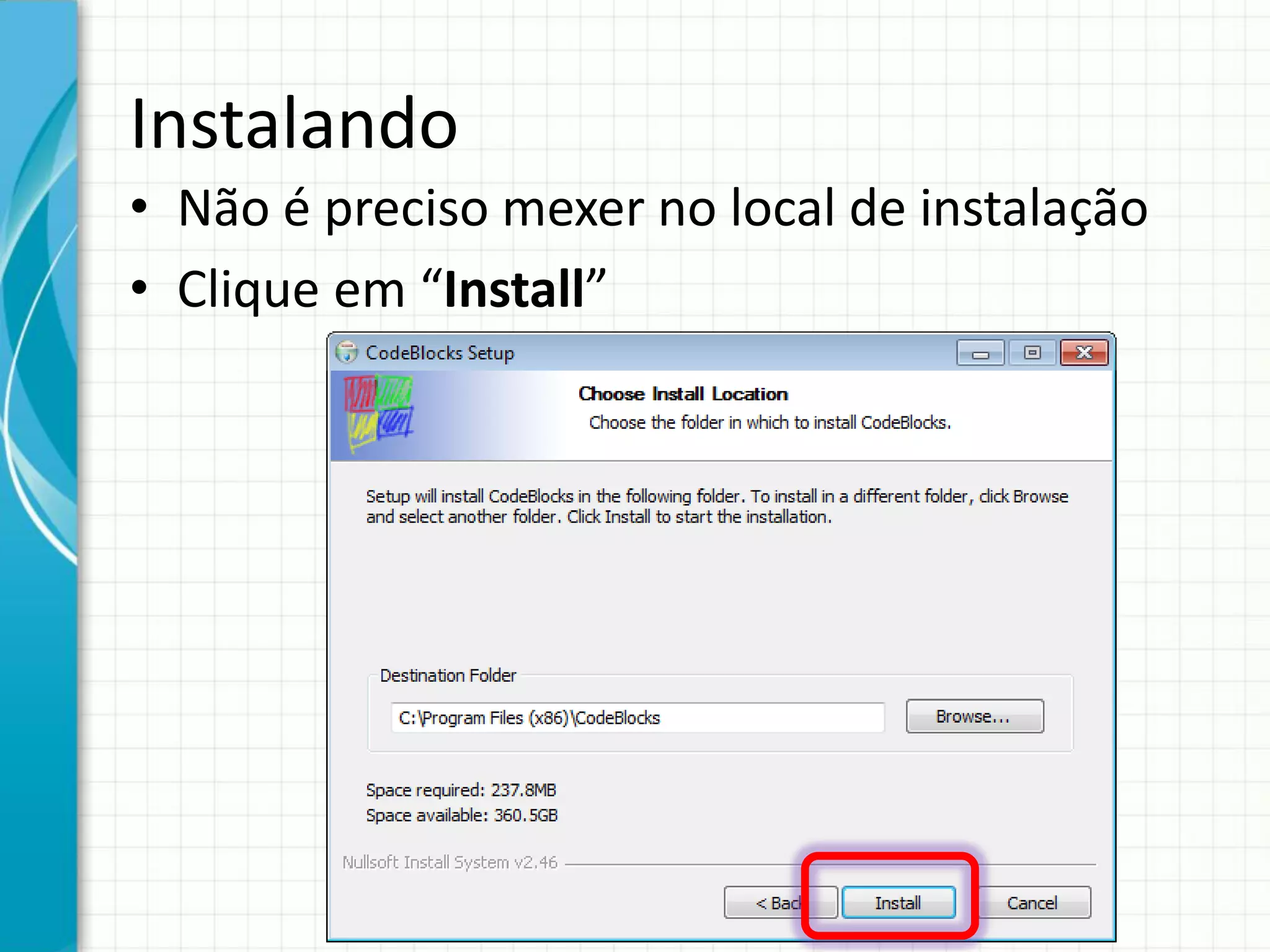 Instalando
• Não é preciso mexer no local de instalação
• Clique em “Install”
 
