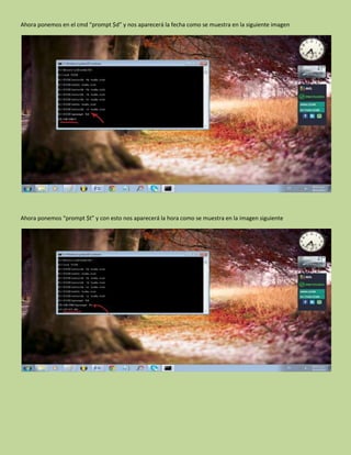 Ahora ponemos en el cmd “prompt $d” y nos aparecerá la fecha como se muestra en la siguiente imagen
Ahora ponemos “prompt $t” y con esto nos aparecerá la hora como se muestra en la imagen siguiente
 