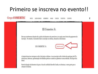 Primeiro se inscreva no evento!!
 