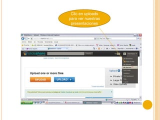 Clic en uploads
para ver nuestras
 presentaciones
 