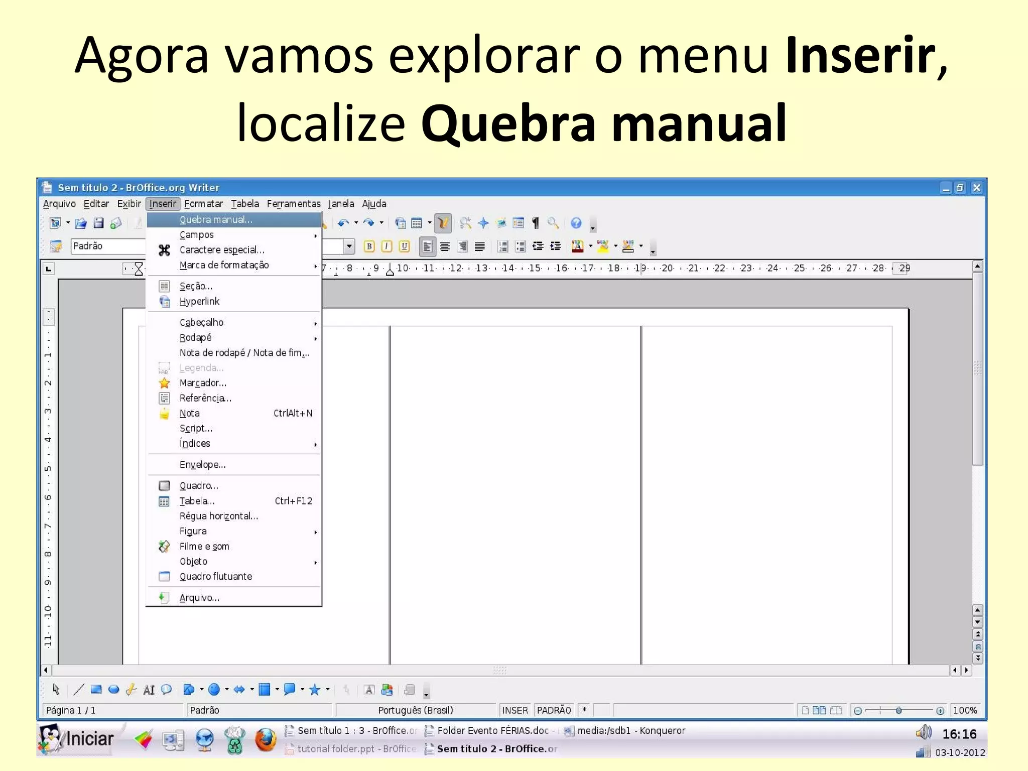 Agora vamos explorar o menu Inserir,
      localize Quebra manual
 