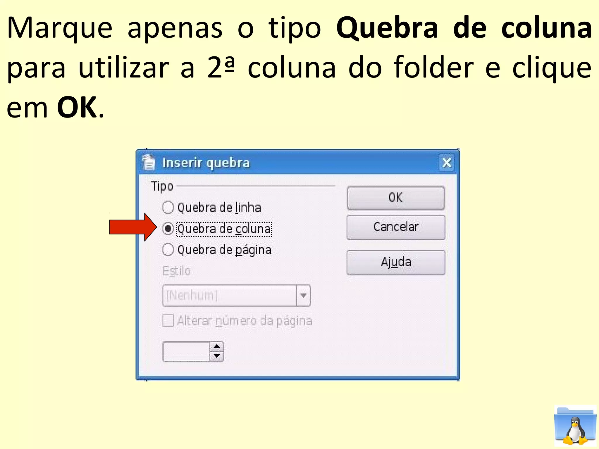 Marque apenas o tipo Quebra de coluna
para utilizar a 2ª coluna do folder e clique
em OK.
 