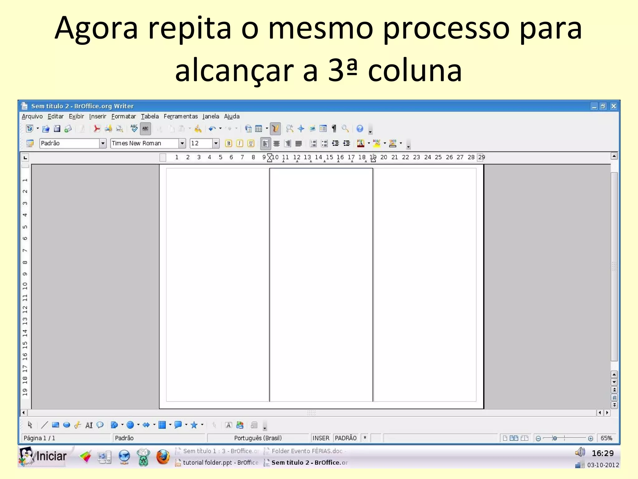 Agora repita o mesmo processo para
        alcançar a 3ª coluna
 