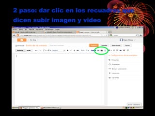 2 paso: dar clic en los recuadros que
dicen subir imagen y video
 
