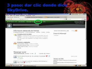 3 paso: dar clic donde dice
SkyDrive.
 