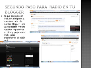  Ya que copiamos el
linck nos dirigimos a
nueva entrada de
nuestro blogger nos
sale redactar y html
nosotros ingresamos
en html y pegamos el
linck luego
presionamos el botón
subir