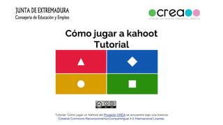 Cómo jugar a kahoot
Tutorial
Tutorial: Cómo jugar un Kahoot del Proyecto CREA se encuentra bajo una licencia
Creative Commons Reconocimiento-CompartirIgual 4.0 Internacional License.
 
