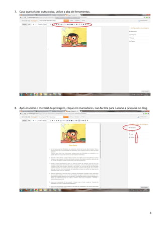 7. Caso queira fazer outra coisa, utilize a aba de ferramentas.




8. Após inserido o material da postagem, clique em marcadores, isso facilita para o aluno a pesquisa no blog.




                                                                                                                4
 