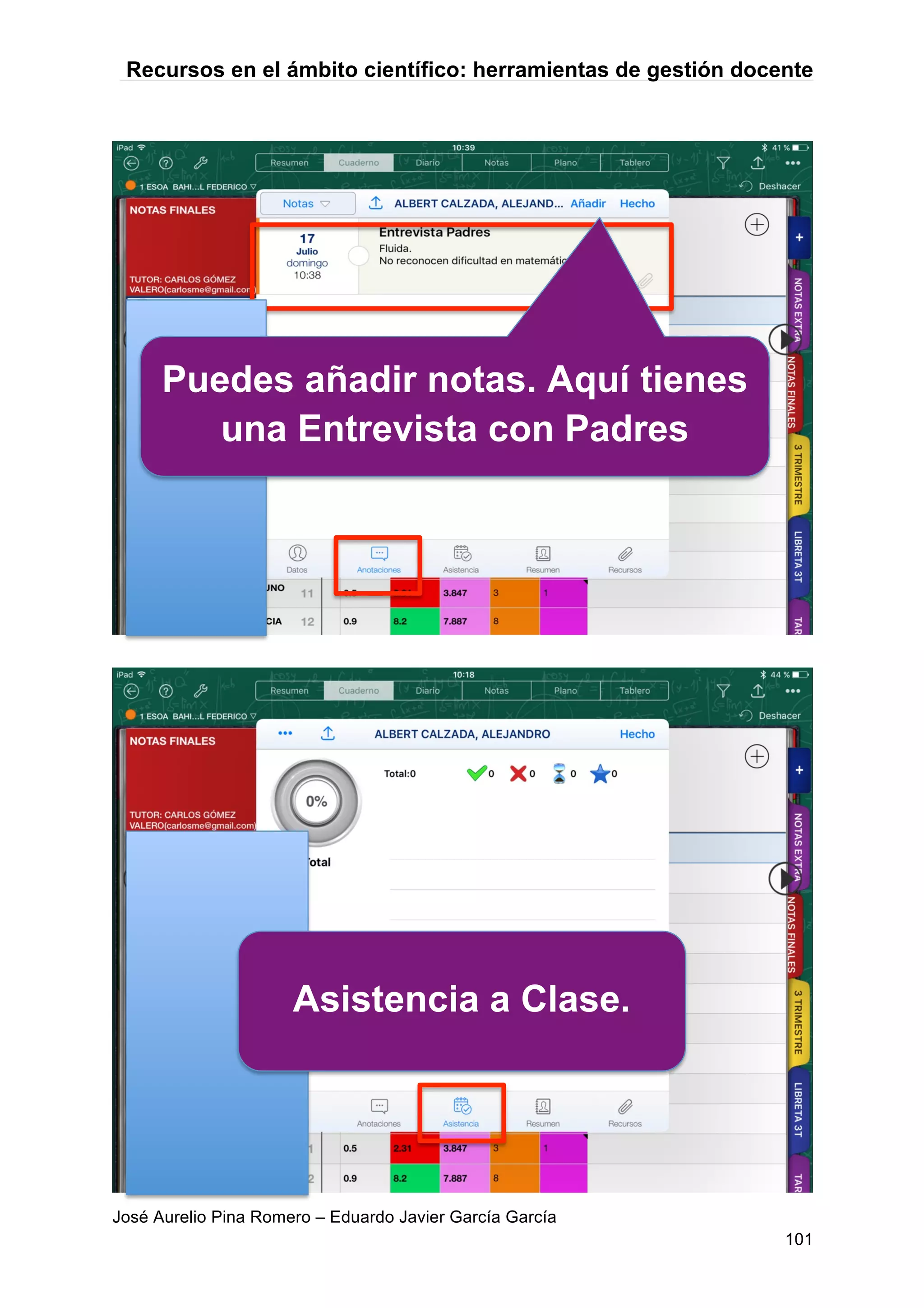 Recursos en el ámbito científico: herramientas de gestión docente
José Aurelio Pina Romero – Eduardo Javier García García
101
Puedes añadir notas. Aquí tienes
una Entrevista con Padres
Asistencia a Clase.
 