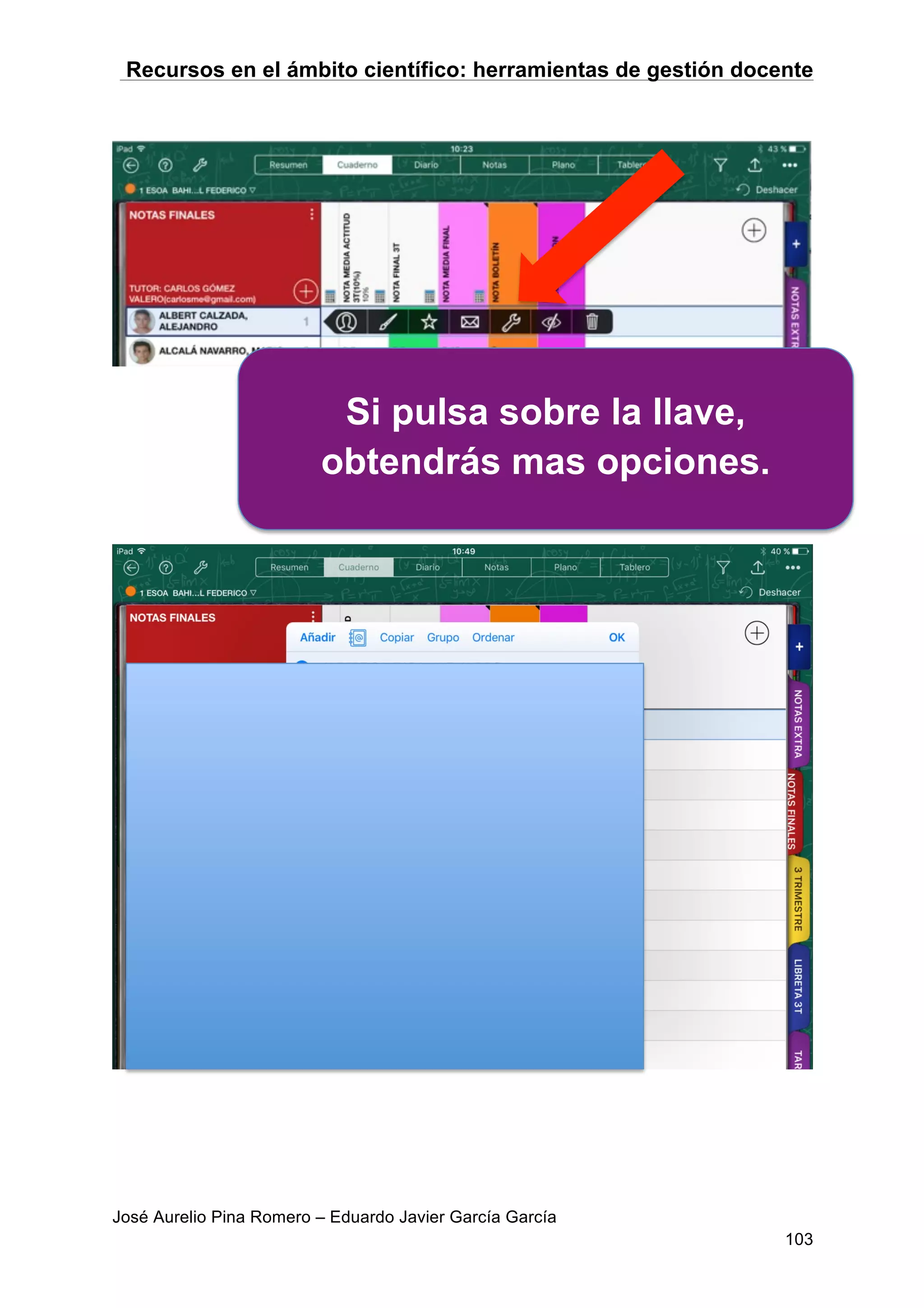 Recursos en el ámbito científico: herramientas de gestión docente
José Aurelio Pina Romero – Eduardo Javier García García
103
Si pulsa sobre la llave,
obtendrás mas opciones.
 