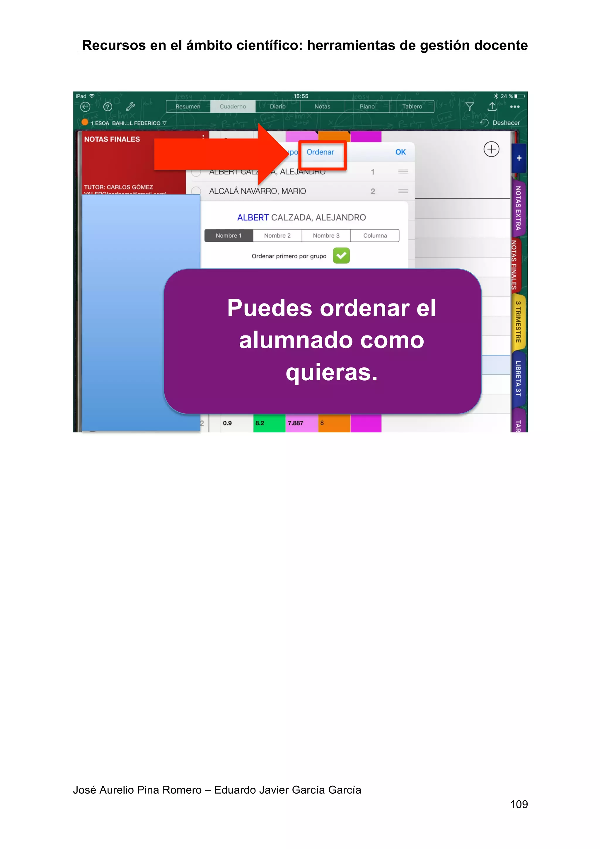Recursos en el ámbito científico: herramientas de gestión docente
José Aurelio Pina Romero – Eduardo Javier García García
109
Puedes ordenar el
alumnado como
quieras.
 