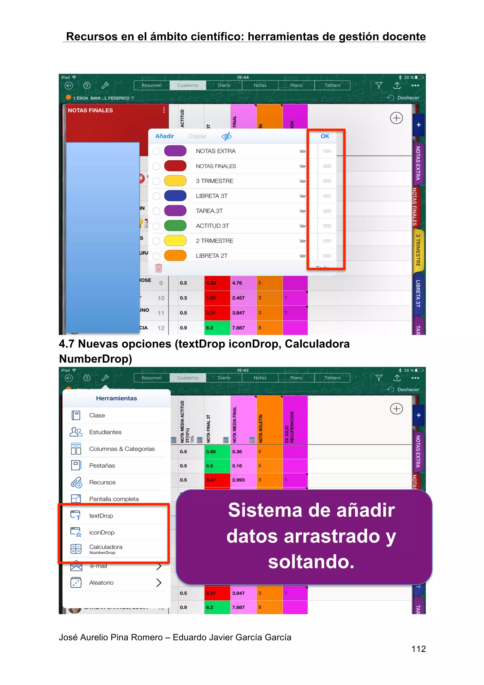 Recursos en el ámbito científico: herramientas de gestión docente
José Aurelio Pina Romero – Eduardo Javier García García
112
4.7 Nuevas opciones (textDrop iconDrop, Calculadora
NumberDrop)
Sistema de añadir
datos arrastrado y
soltando.
 