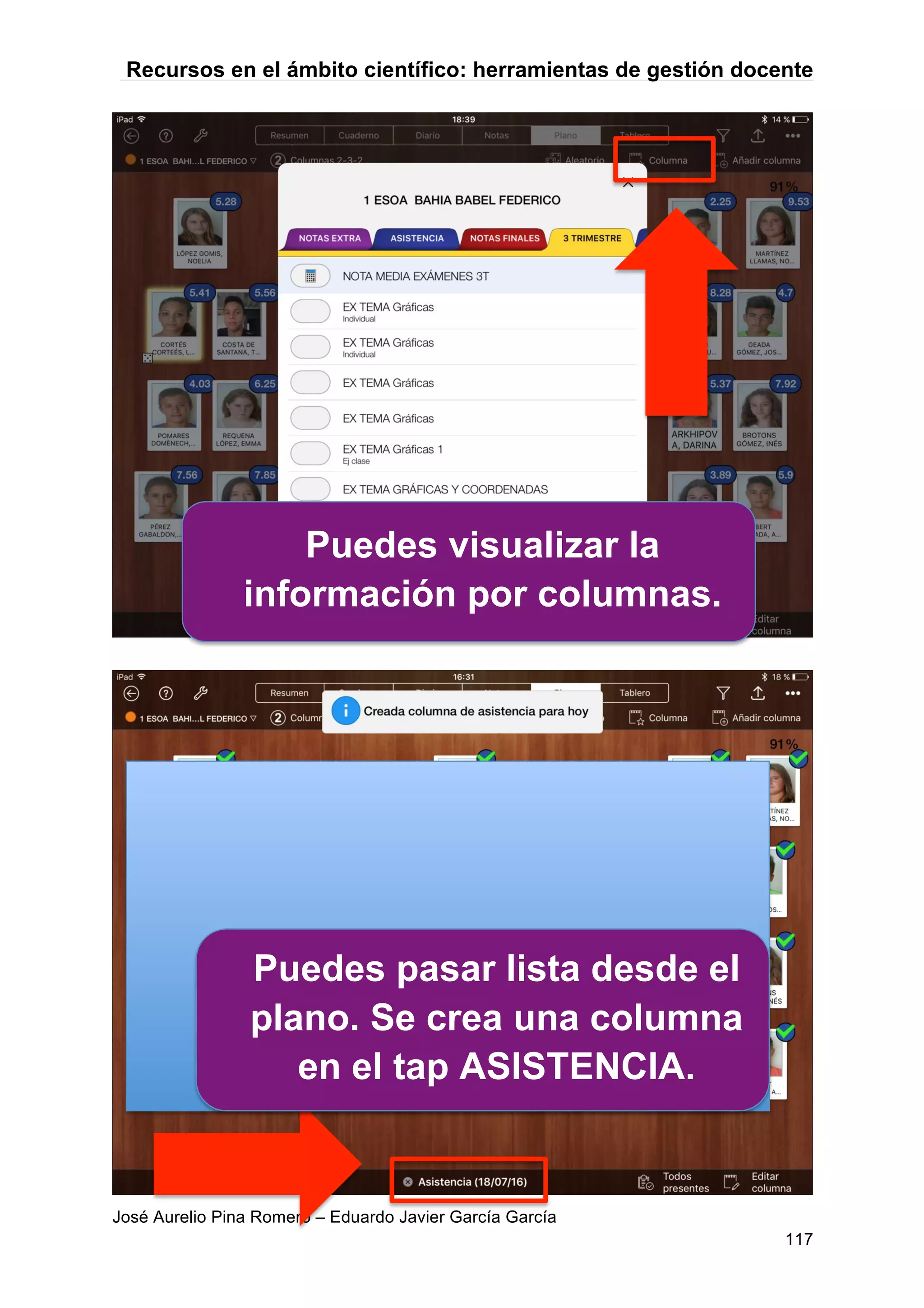 Recursos en el ámbito científico: herramientas de gestión docente
José Aurelio Pina Romero – Eduardo Javier García García
117
Puedes visualizar la
información por columnas.
Puedes pasar lista desde el
plano. Se crea una columna
en el tap ASISTENCIA.
 