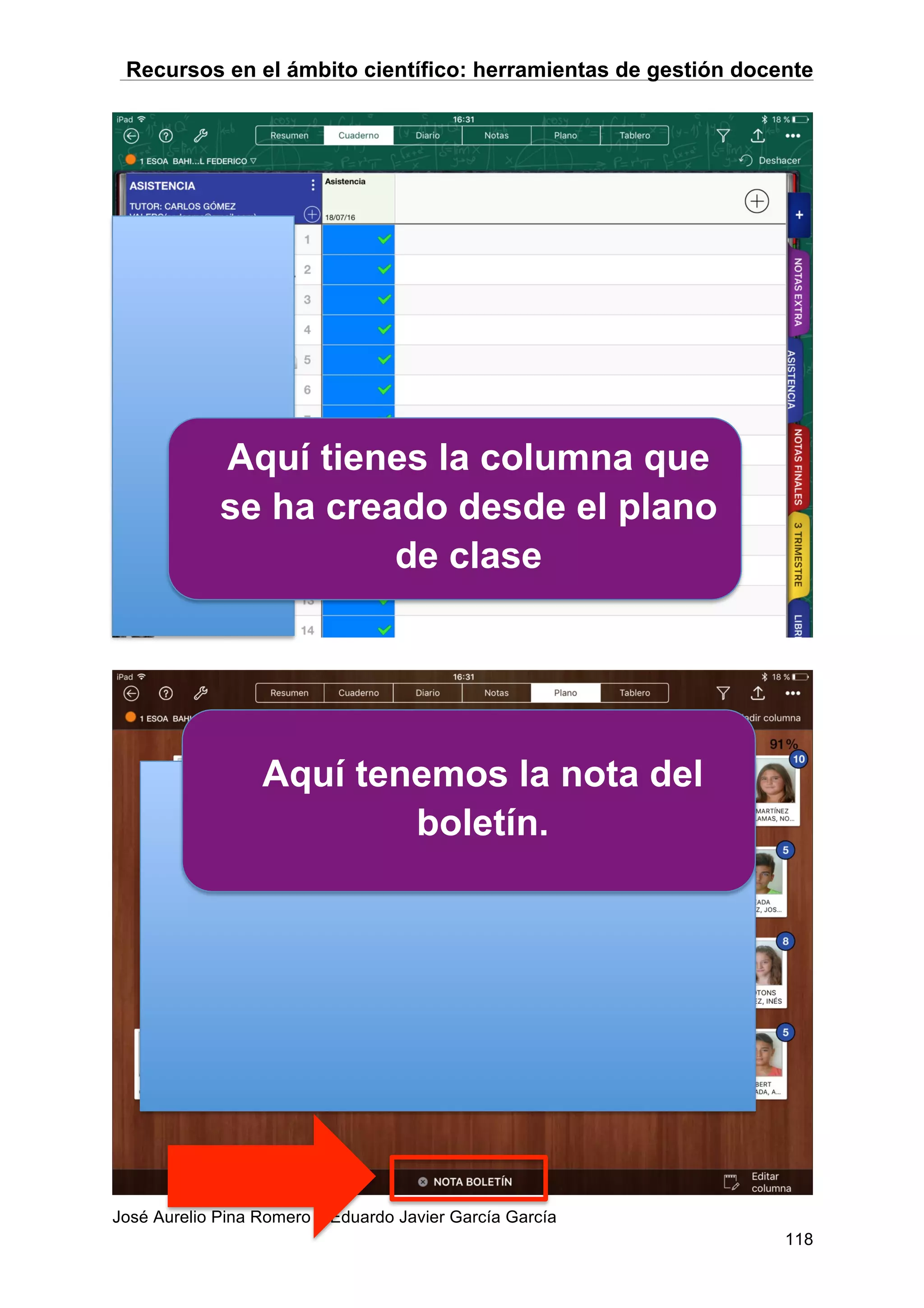 Recursos en el ámbito científico: herramientas de gestión docente
José Aurelio Pina Romero – Eduardo Javier García García
118
Aquí tienes la columna que
se ha creado desde el plano
de clase
Aquí tenemos la nota del
boletín.
 