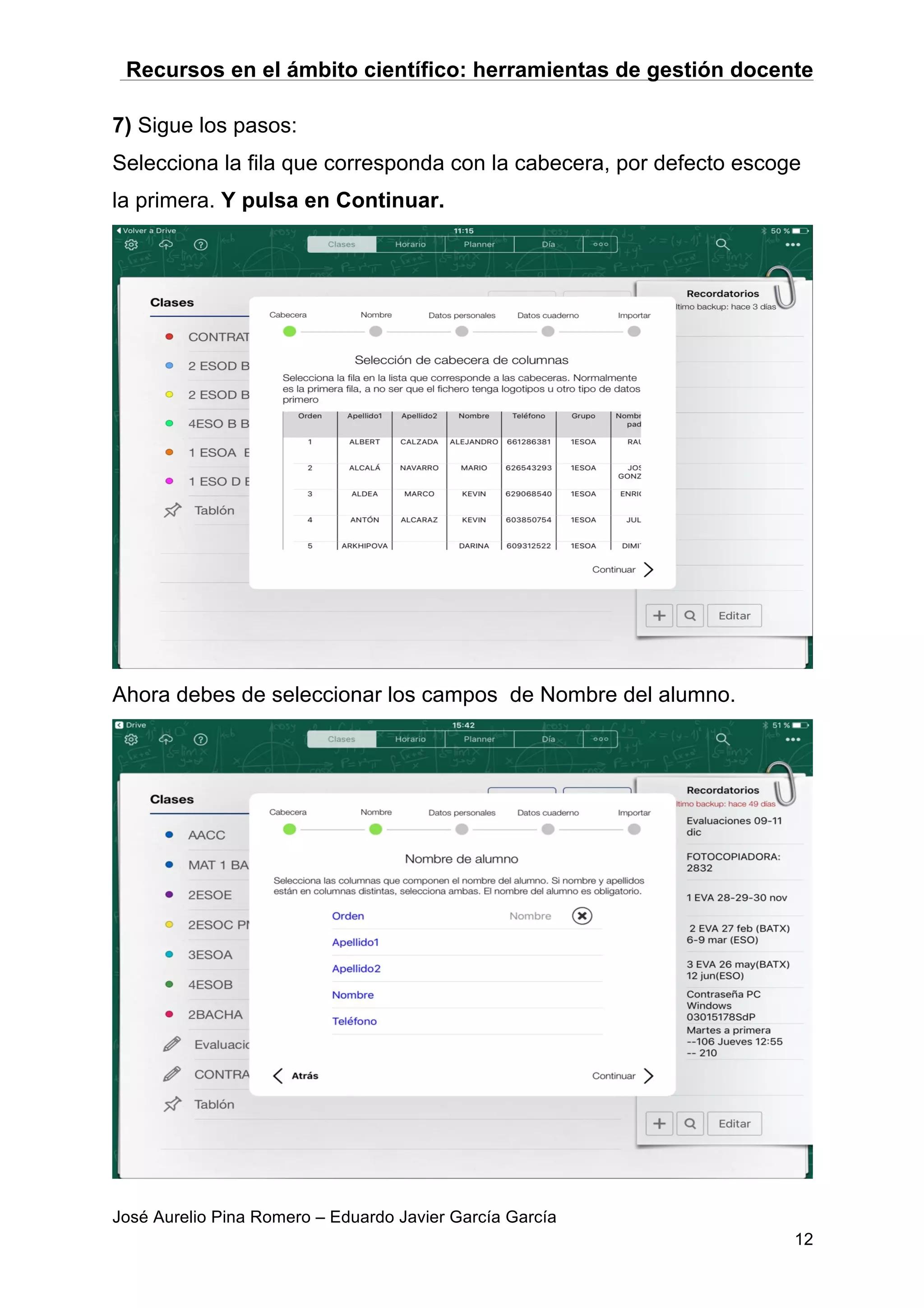Recursos en el ámbito científico: herramientas de gestión docente
José Aurelio Pina Romero – Eduardo Javier García García
12
7) Sigue los pasos:
Selecciona la fila que corresponda con la cabecera, por defecto escoge
la primera. Y pulsa en Continuar.
Ahora debes de seleccionar los campos de Nombre del alumno.
 