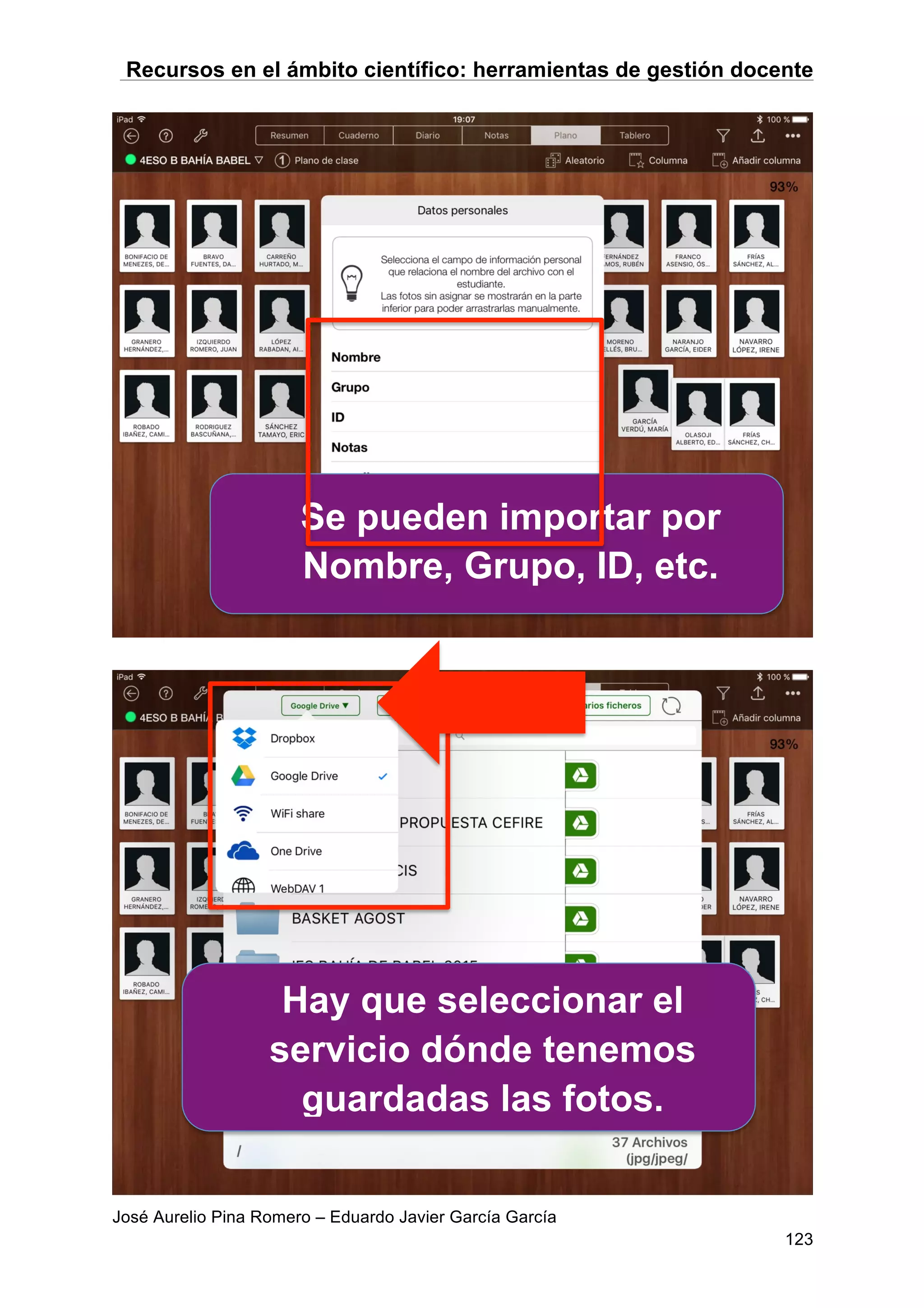 Recursos en el ámbito científico: herramientas de gestión docente
José Aurelio Pina Romero – Eduardo Javier García García
123
Se pueden importar por
Nombre, Grupo, ID, etc.
Hay que seleccionar el
servicio dónde tenemos
guardadas las fotos.
 