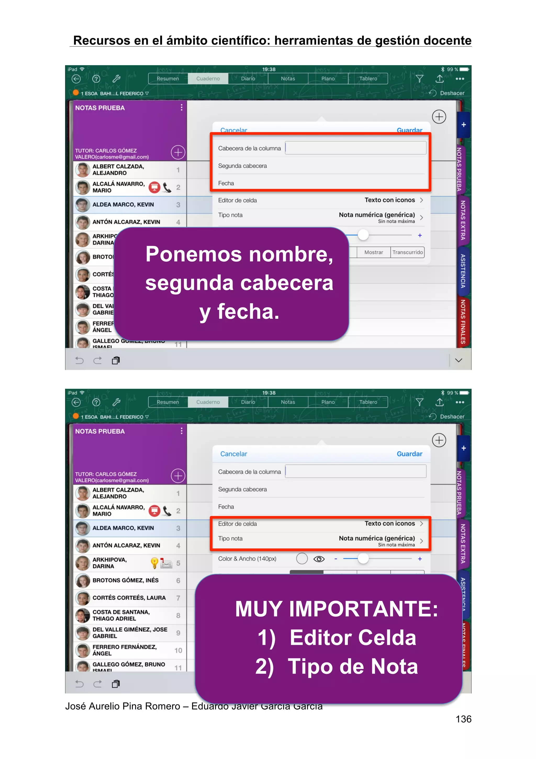 Recursos en el ámbito científico: herramientas de gestión docente
José Aurelio Pina Romero – Eduardo Javier García García
136
Ponemos nombre,
segunda cabecera
y fecha.
MUY IMPORTANTE:
1) Editor Celda
2) Tipo de Nota
 