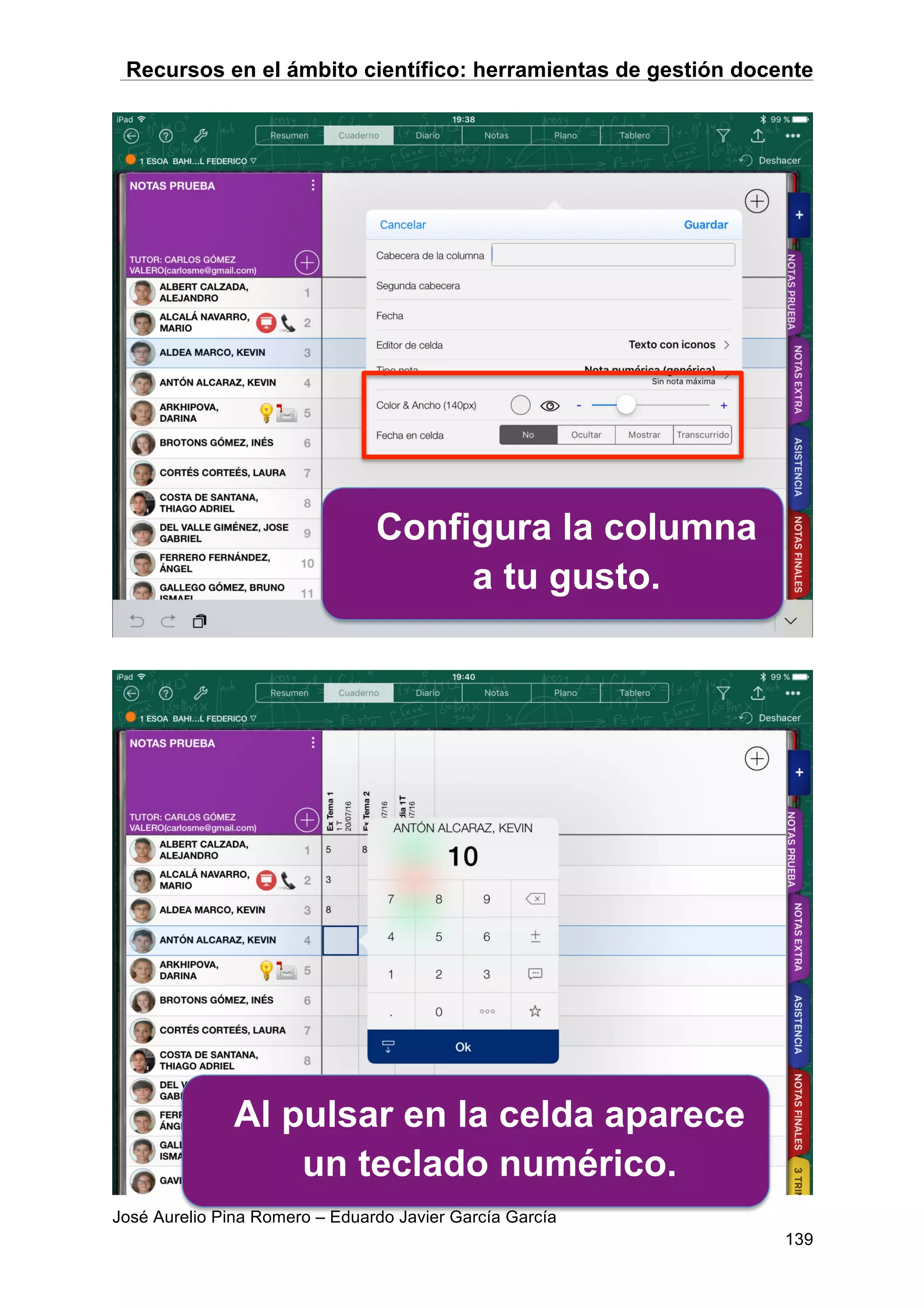 Recursos en el ámbito científico: herramientas de gestión docente
José Aurelio Pina Romero – Eduardo Javier García García
139
Configura la columna
a tu gusto.
Al pulsar en la celda aparece
un teclado numérico.
 