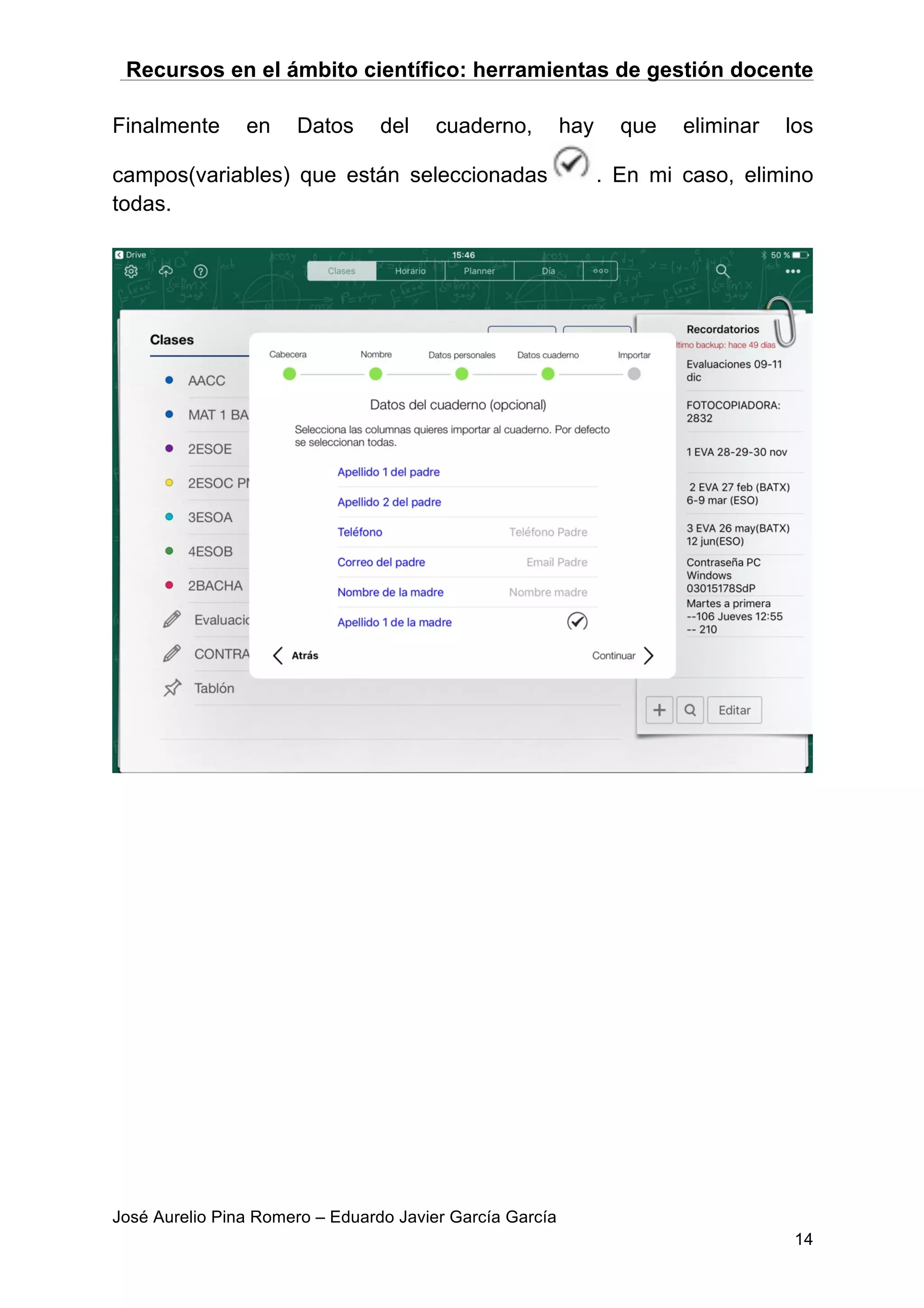 Recursos en el ámbito científico: herramientas de gestión docente
José Aurelio Pina Romero – Eduardo Javier García García
14
Finalmente en Datos del cuaderno, hay que eliminar los
campos(variables) que están seleccionadas . En mi caso, elimino
todas.
 