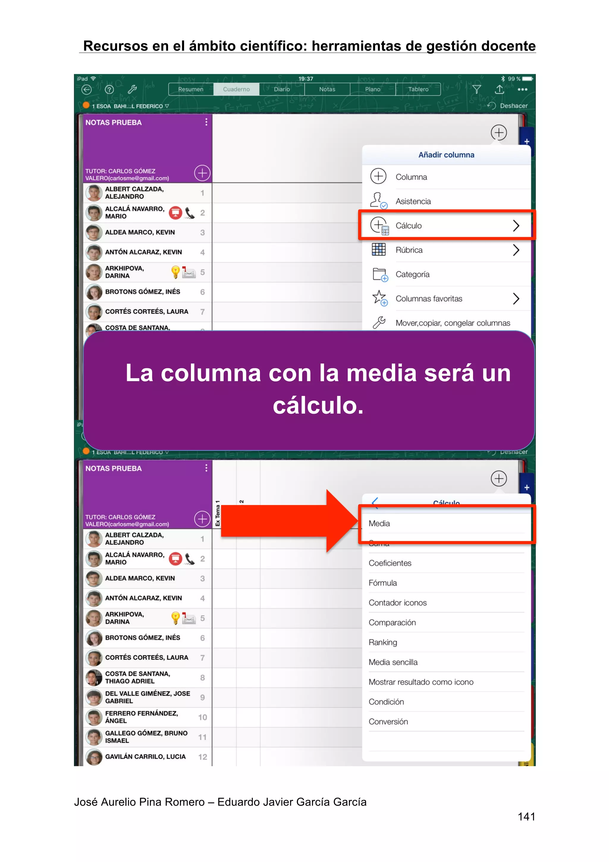 Recursos en el ámbito científico: herramientas de gestión docente
José Aurelio Pina Romero – Eduardo Javier García García
141
La columna con la media será un
cálculo.
 