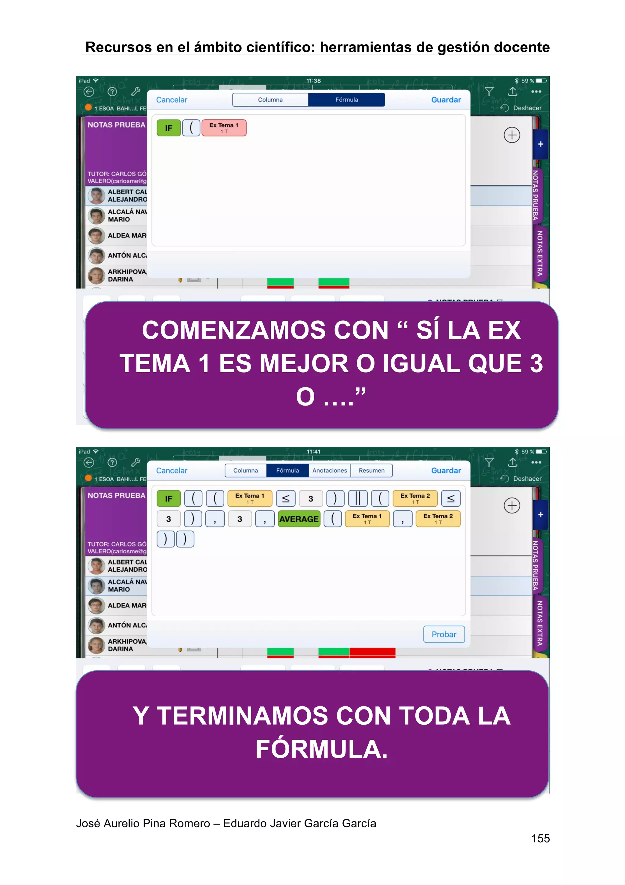 Recursos en el ámbito científico: herramientas de gestión docente
José Aurelio Pina Romero – Eduardo Javier García García
155
COMENZAMOS CON “ SÍ LA EX
TEMA 1 ES MEJOR O IGUAL QUE 3
O ….”
Y TERMINAMOS CON TODA LA
FÓRMULA.
 