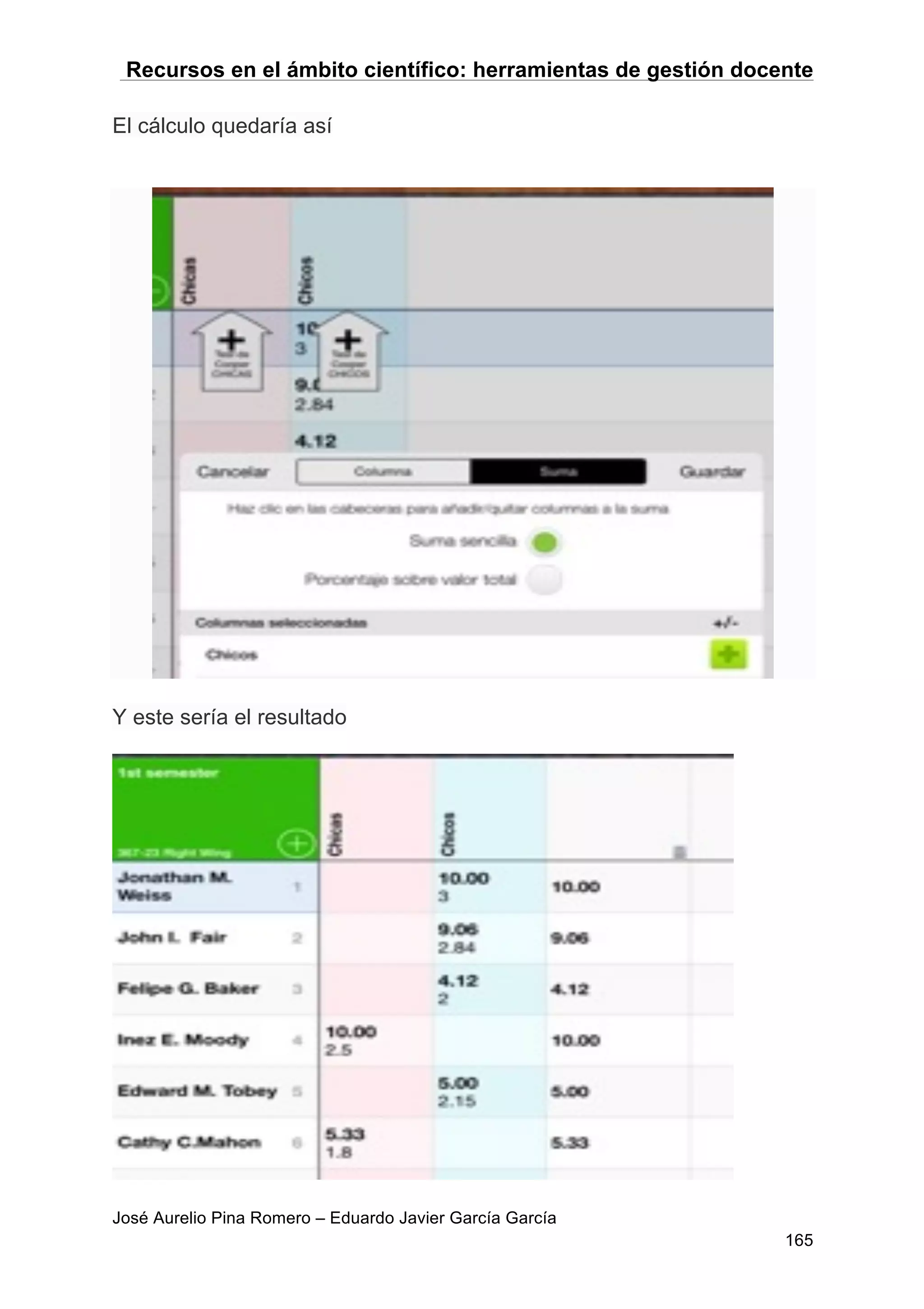 Recursos en el ámbito científico: herramientas de gestión docente
José Aurelio Pina Romero – Eduardo Javier García García
165
El cálculo quedaría así
Y este sería el resultado
 