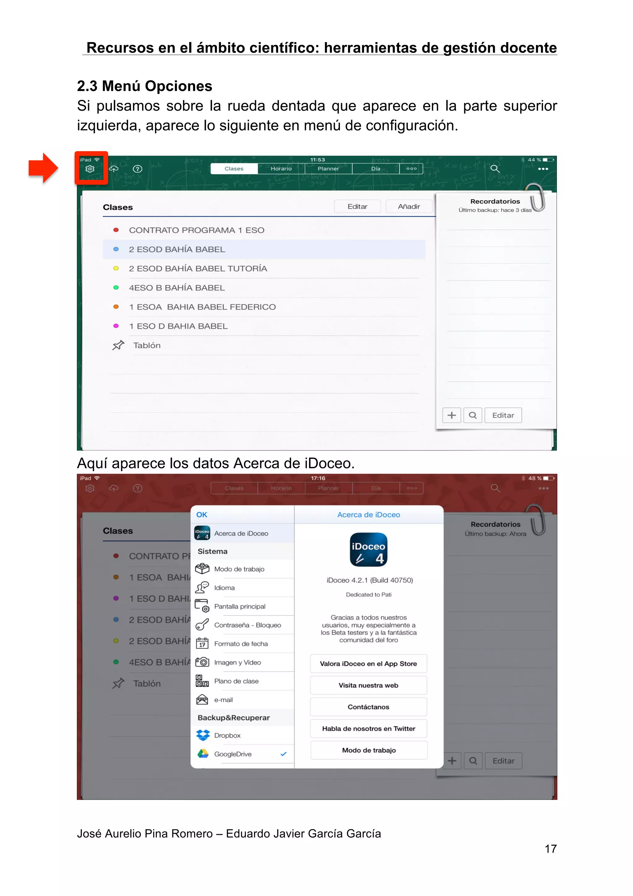 Recursos en el ámbito científico: herramientas de gestión docente
José Aurelio Pina Romero – Eduardo Javier García García
17
2.3 Menú Opciones
Si pulsamos sobre la rueda dentada que aparece en la parte superior
izquierda, aparece lo siguiente en menú de configuración.
Aquí aparece los datos Acerca de iDoceo.
 