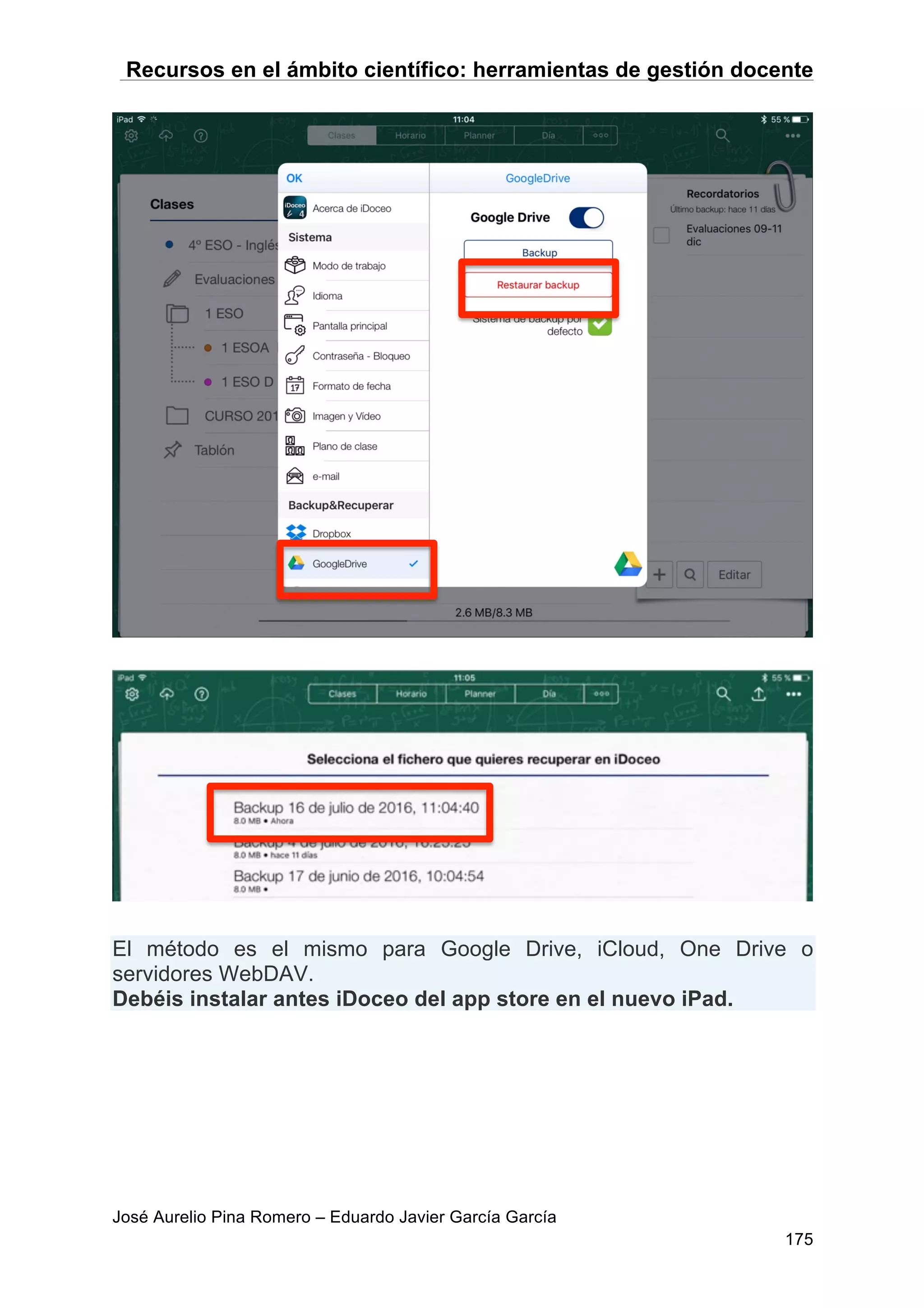 Recursos en el ámbito científico: herramientas de gestión docente
José Aurelio Pina Romero – Eduardo Javier García García
175
El método es el mismo para Google Drive, iCloud, One Drive o
servidores WebDAV.
Debéis instalar antes iDoceo del app store en el nuevo iPad.
 
