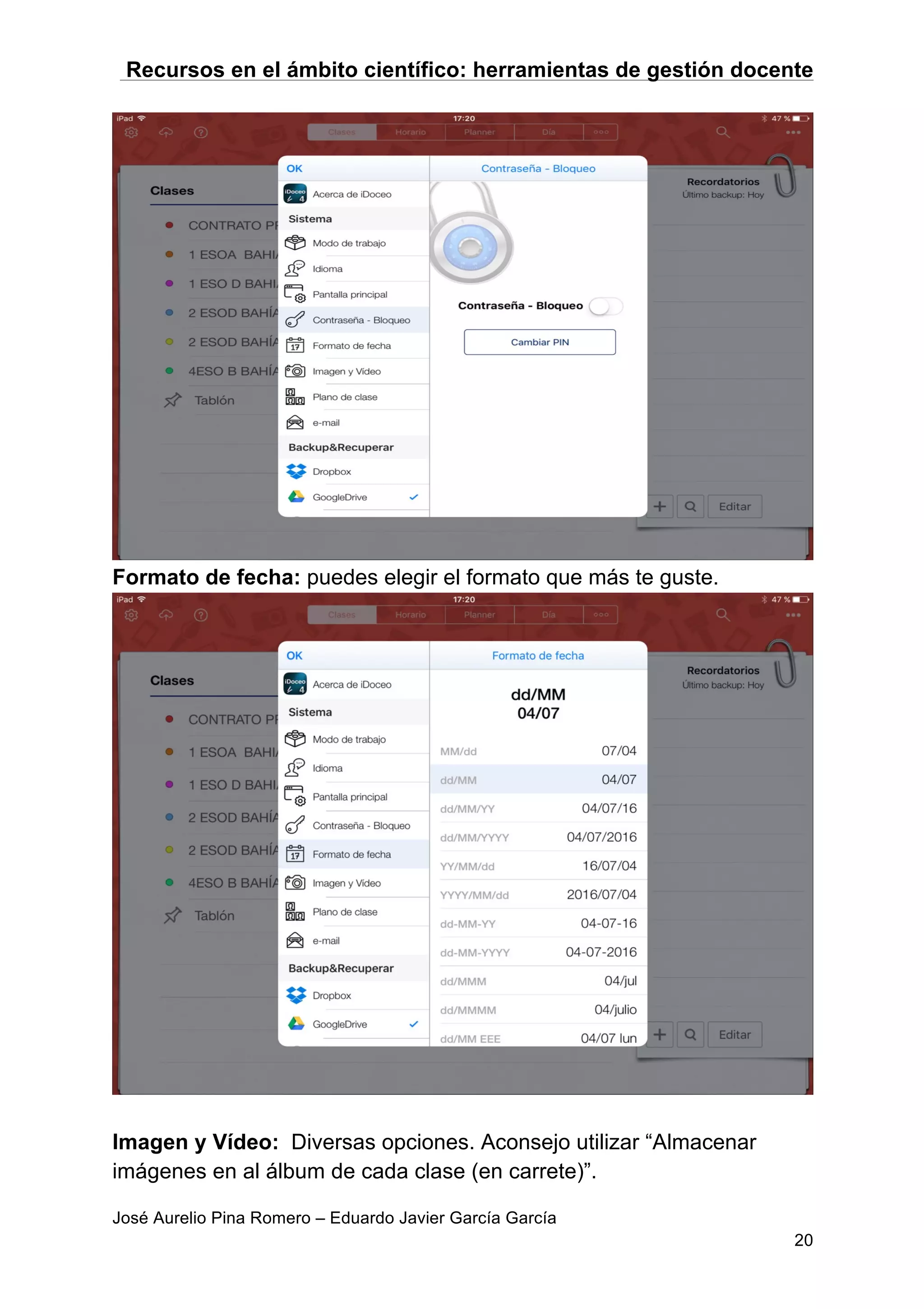 Recursos en el ámbito científico: herramientas de gestión docente
José Aurelio Pina Romero – Eduardo Javier García García
20
Formato de fecha: puedes elegir el formato que más te guste.
Imagen y Vídeo: Diversas opciones. Aconsejo utilizar “Almacenar
imágenes en al álbum de cada clase (en carrete)”.
 