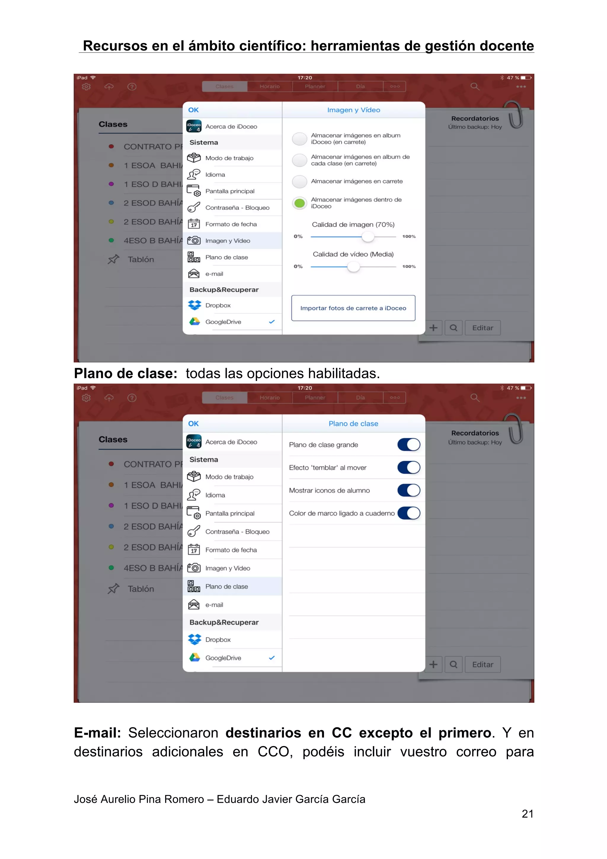 Recursos en el ámbito científico: herramientas de gestión docente
José Aurelio Pina Romero – Eduardo Javier García García
21
Plano de clase: todas las opciones habilitadas.
E-mail: Seleccionaron destinarios en CC excepto el primero. Y en
destinarios adicionales en CCO, podéis incluir vuestro correo para
 
